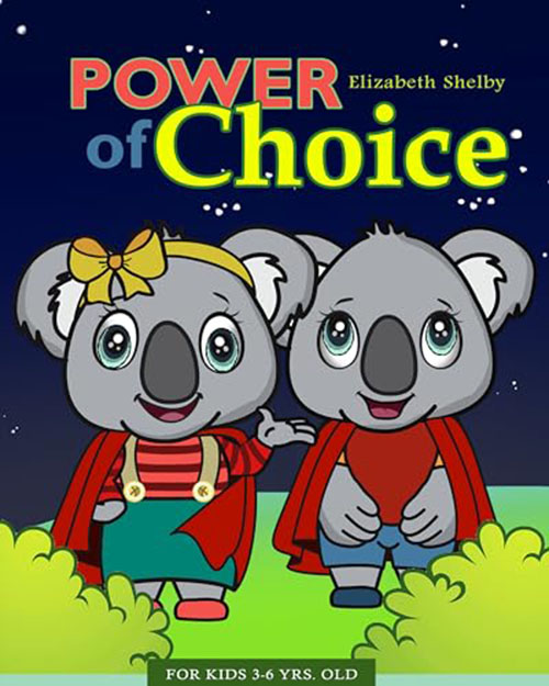 power of choice for kids 3 6 years old elizabeth shelby choosing wisely empowering young mind with the magic of choice